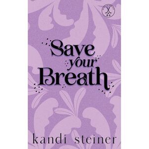 Save Your Breath: Special Edition -- Kandi Steiner